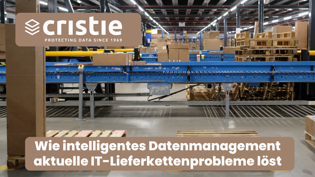 Wie intelligentes Datenmanagement aktuelle IT-Lieferkettenprobleme löst | Cristie Data GmbH